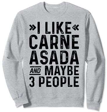 I Like Carne Asada And Maybe 3 People BBQ Lustiger Grill Sweatshirt