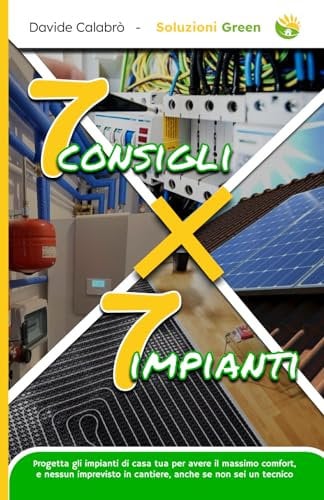 7 Consigli per 7 Impianti: Progetta gli impianti di casa tua per avere il massimo comfort, e nessun imprevisto in cantiere, anche se non sei un tecnico