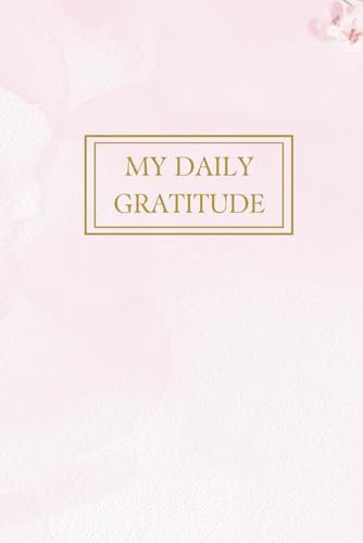 Blush Pink and Gold: My Daily Gratitude Journal: Providing a framework for gratefulness in everyday life