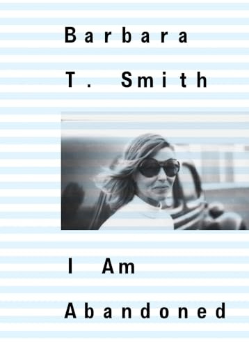 Barbara T. Smith: I Am Abandoned