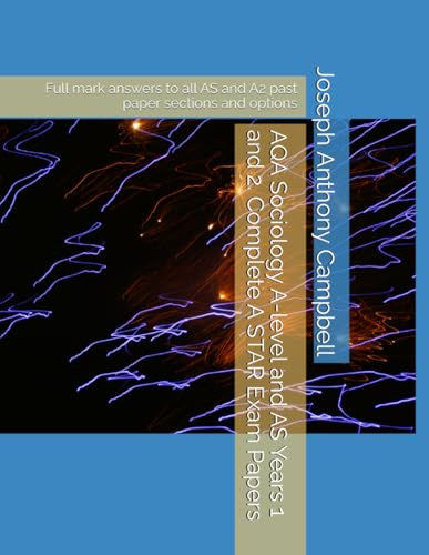 AQA Sociology A-level and AS Years 1 and 2. Complete A STAR Exam Papers: Full mark answers to all AS and A2 past paper sections and options (AQA Sociology A-level and AS A STAR exam papers)