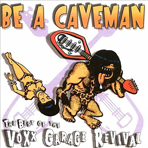 Be a Caveman: The Best of the Voxx Garage Revival