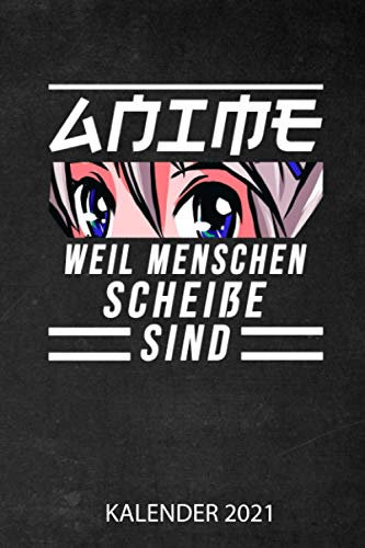 Anime Weil Menschen Scheiße sind Kalender 2021: Jahresplaner 2021 für Anime Fans I Januar- Dezember I Format 6x9 Zoll, DIN A5 I Soft Cover matt