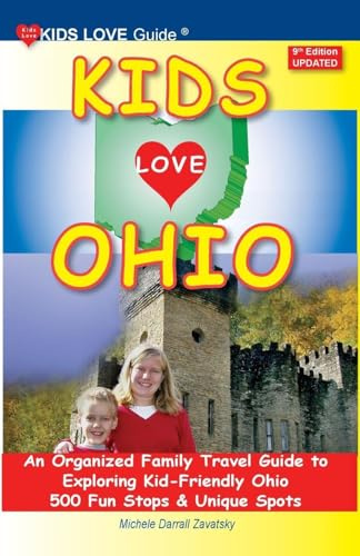 KIDS LOVE OHIO, 9th Edition: An Organized Family Travel Guide to Exploring Kid-Friendly Ohio. 500 Fun Stops & Unique Spots (Kids Love Travel Guides)