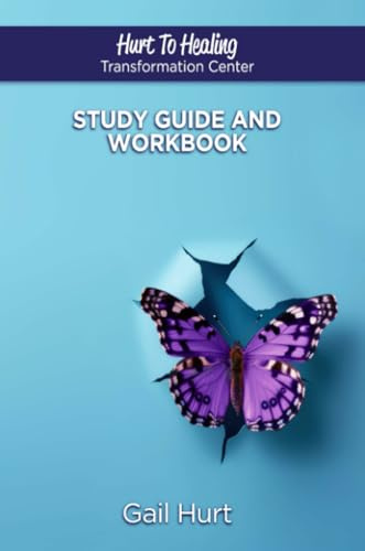 Hurt To Healing Transformation Center: Study Guide And Workbook