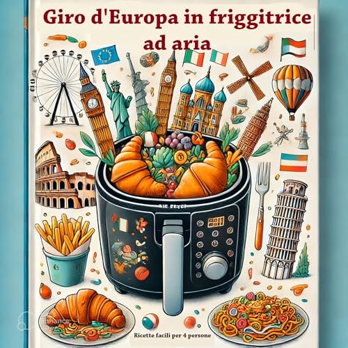 Giro d’Europa in friggitrice ad aria: ricette facili per 4 persone