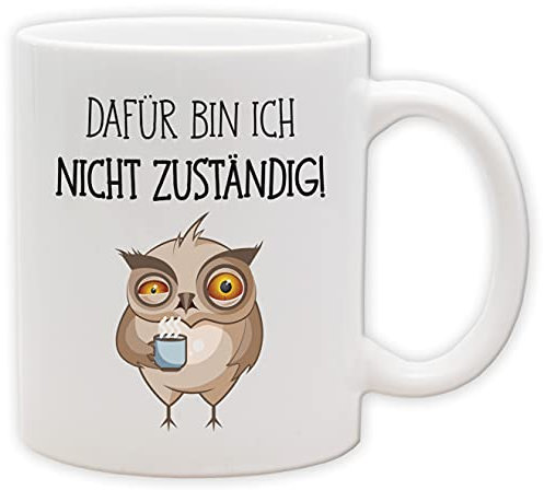 Tasse - Becher mit Spruch und Eule - Dafür bin ich nicht zuständig! - Spülmaschinenfest und beidseitig bedruckt (Innen & Henkel Weiß)