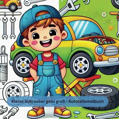 Kleine Schrauber ganz groß - Autoteilemalbuch: Malbuch mit Autoteilen ab 2 Jahren