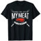 Put My Meat In Your Mouth Grill-Shirts BBQ Smoker Grill T-Shirt