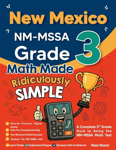 New Mexico NM-MSSA Grade 3 Math Made Ridiculously Simple: A Comprehensive 3rd Grade Guide to Acing NM-MSSA Math Test