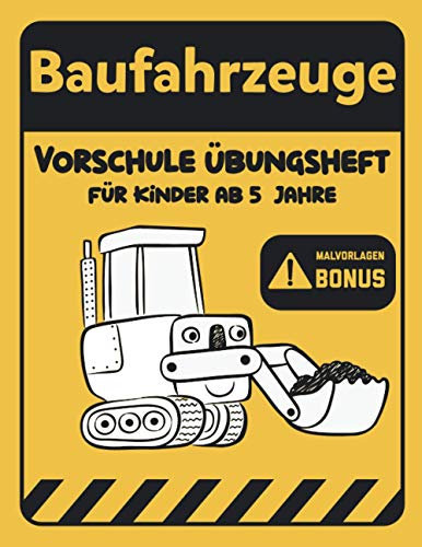 Baufahrzeuge Vorschule Übungsheft Für Kinder ab 5 Jahre + Malvorlagen Bonus: Mehr als 80 großartige Aktivitäten Buchstaben und Zahlen schreiben lernen Schwungübungen, ideale Geschenke für Kinder