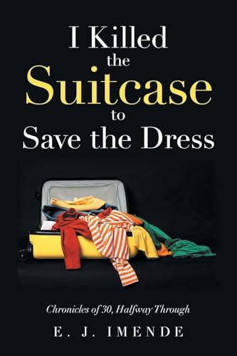 I Killed the Suitcase to Save the Dress: Chronicles of 30, Halfway Through