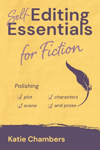 Self-Editing Essentials for Fiction: Polishing plot, characters, scene, and prose