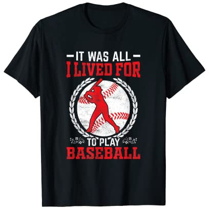 Es war alles, wofür ich gelebt habe, um Baseball zu spielen T-Shirt