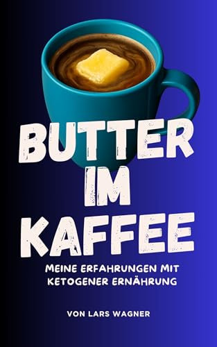 Butter im Kaffee - Klar im Kopf: Meine Erfahrungen mit ketogener Ernährung