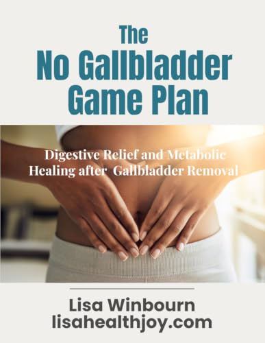 The No Gallbladder Game Plan: What they didn't tell you after surgery. A guide to better digestion and weight loss after gallbladder removal