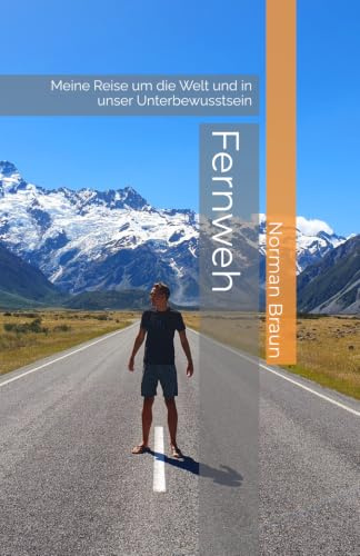 Fernweh: Meine Reise um die Welt und in unser Unterbewusstsein
