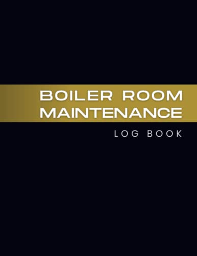 BOILER ROOM MAINTENANCE LOG BOOK: Boiler Daily Checklist Steam Boiler Inspection ; Engineering Room Maintenance Logbook ; Boiler log book