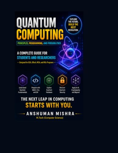 Quantum Computing: Principles Programming and Possibilities A Complete Guide for Students and Researchers (Quantum AI and Quantum computing, Band 3)