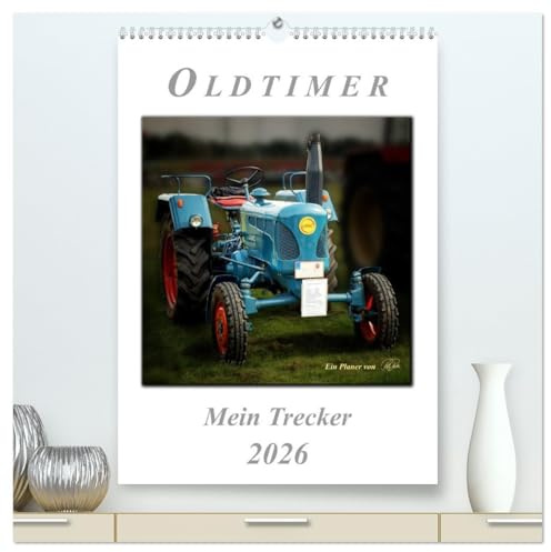 Oldtimer - mein Trecker (hochwertiger Premium Wandkalender 2026 DIN A2 hoch), Kunstdruck in Hochglanz: Nostalgische Trecker - geliebte Kraftpakete, ... in ihren Bann ziehen (CALVENDO Technologie)