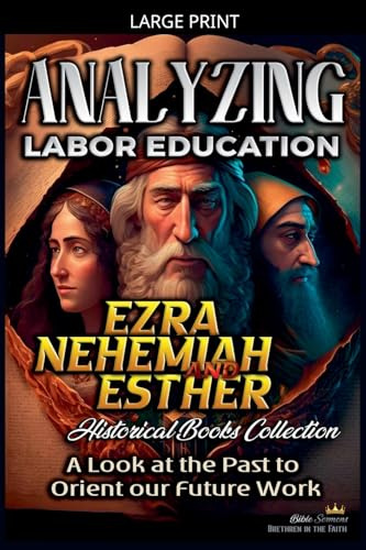 Analyzing Labor Education in Ezra, Nehemiah, Esther: A Look at the Past to Orient our Future Work (The Education of Labor in the Bible, Band 9)