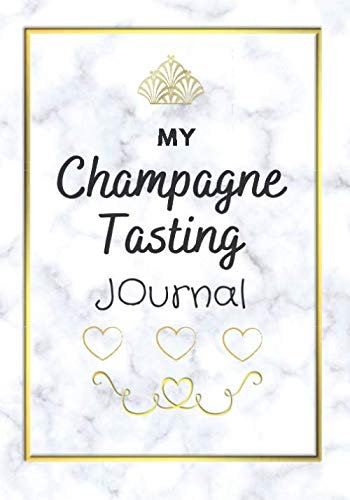 My Champagne Tasting Journal: An easy notebook to fill-in for all the women champagne lovers. A perfect gift to help you out remembering all your Champagne Tastings. 7 x 10. 100 pages
