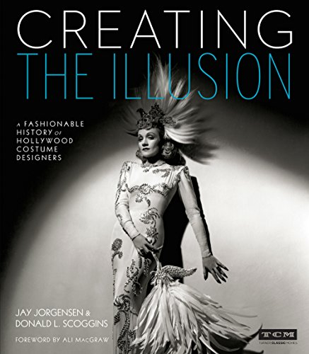 Creating the Illusion: A Fashionable History of Hollywood Costume Designers (Turner Classic Movies)