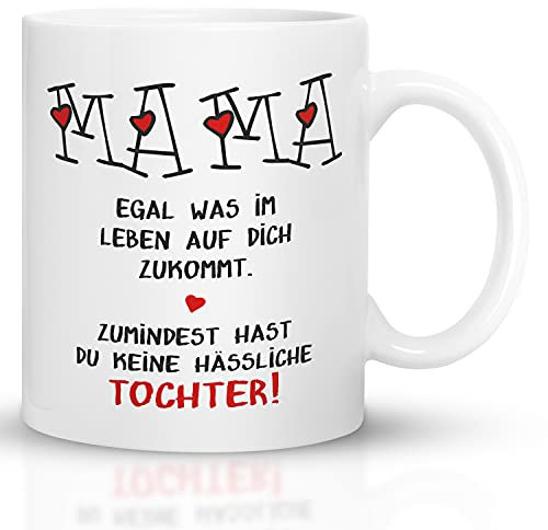Kaffeebecher24 - Muttertagsgeschenk Tasse - Tasse für Mama von Tochter - Mama egal was auf Dich zukommt wenigstens hast du Keine hässliche Tochter
