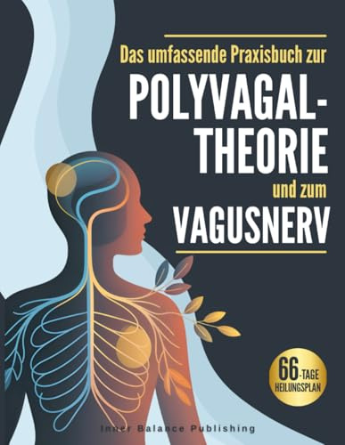 Das umfassende Praxisbuch zur Polyvagal-Theorie und zum Vagusnerv: Verstehen, spüren und regulieren – Ein 66-Tage-Workbook zur Selbstregulation und inneren Stabilität (66 Tage Praxisplan, Band 1)