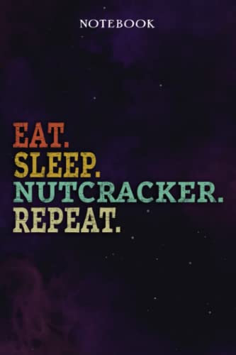 Nutcracker Inspirational Gifts for Women Lined Journal - Eat Sleep Nutcracker Repeat: Gift Idea for Proud of You, Cheer Up, Coworker, Motivational, ... Her - Notebook Planner,Stylish Paperback