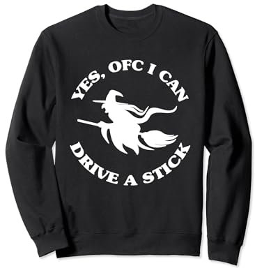 Yes, OFC I Can Drive A Stick Funny Halloween Witch Costume Sweatshirt
