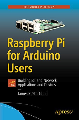 Raspberry Pi for Arduino Users: Building IoT and Network Applications and Devices (English Edition)