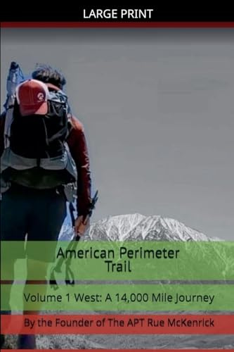 American Perimeter Trail Volume 1 West: A 14,000 Mile Journey