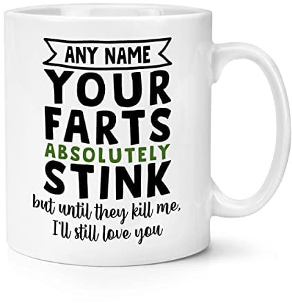 Personalised Your Farts Absolutely Stink But Until They Kill Me I'll Still Love You 10oz Mug Cup