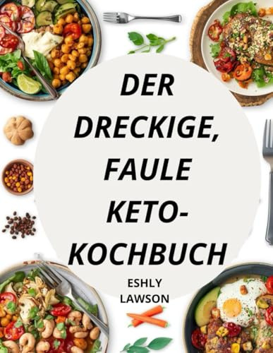 Der Dreckige,Faule Keto-Kochbuch