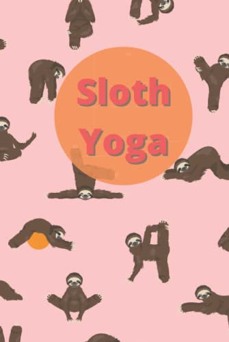Sloth Yoga Notebook: A Blank Lined Notebook, Yoga Journal, Notepad, Gift for Sloth Lover