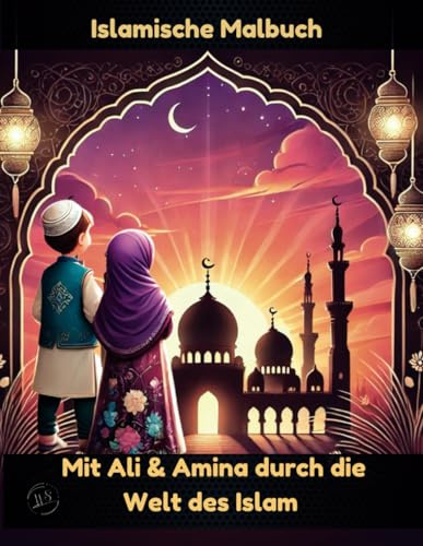 Islamische Malbuch: Mit Ali & Amina durch die Welt des Islam