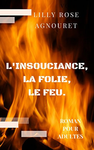 .L'insouciance, la folie, le feu (EROS) (French Edition)
