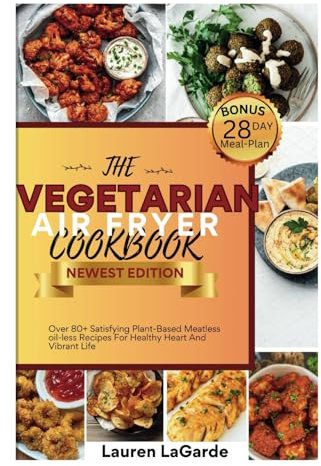 Vegetarian Air Fryer CookBook: Vegetarian Air Fryer Recipes.Crispy and crunchy: vegetarian air fryer recipes for perfectly fried goodness. Healthy fried meals recipes with low salt, low fat and Gluten