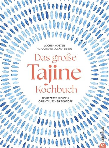 Das große Tajine-Kochbuch: 125 Rezepte aus dem orientalischen Tontopf