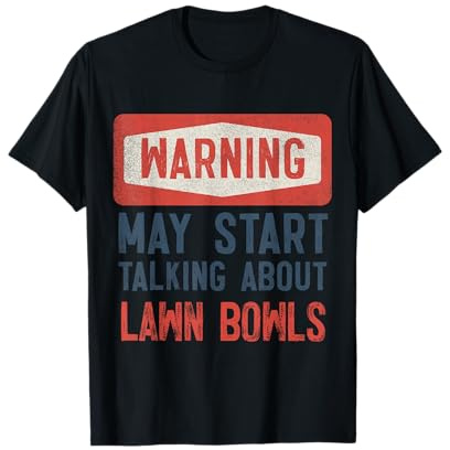 Warning May Start Talking About Lawn Bowls T-Shirt
