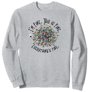 I am fine everything is fine Weihnachts Lichterkette Sweatshirt