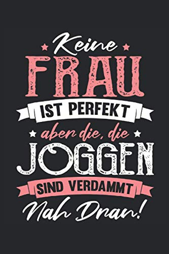 Jogger Notizbuch Keine Frau ist perfekt: Notizbuch für Läufer, Jogger und Sportler / Tagebuch / Journal für Notizen und Planungen / Planer und Erinnerungen