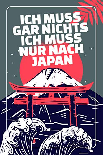 ICH MUSS GAR NICHTS - ICH MUSS NUR NACH JAPAN: Japanisch Vokabelheft / Geschenk für Japan Auswanderer / Japan Urlaub / 120 Seiten / A5