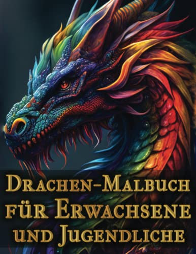 Drachen-Malbuch für Erwachsene und Jugendliche: 50 erstaunliche realistische Drachen-Malvorlagen für Erwachsene und Jugendliche mit wunderschönen Fantasy-Drachenszenen