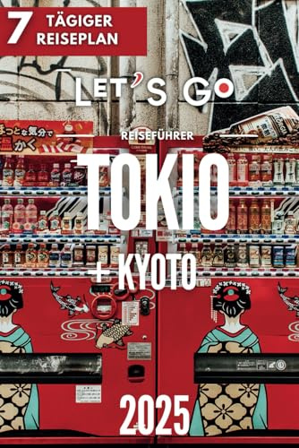 Tokio-Reiseführer + Kyoto: 7-Tage-Reiseroute. Let's Go