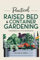 Practical Raised Bed & Container Gardening Fundamentals for Beginners: A Step-by-Step Guide for Growing Vegetables, Flowers and Herbs in Small Spaces