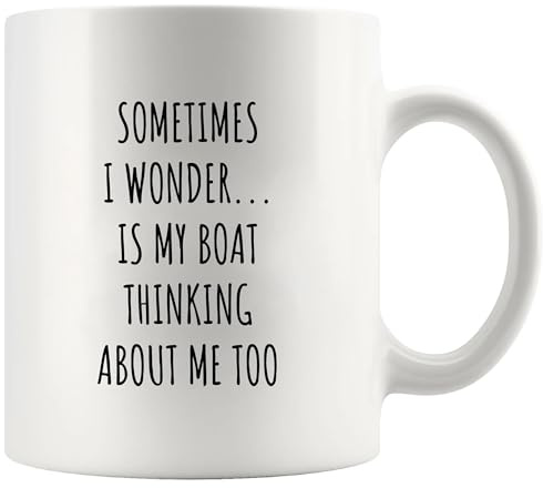 Sometimes I Wonder Is My Boat Thinking About Me Too Boating Gifts For Dad Fishing Gifts for Men Boat Captain Ceramic Mug 11 oz White | Boating Gifts Dad Fishing Gifts Men Boat Captain Sarcastic Gift Humor Gifts Ceramic Mug Novelty Drinkware