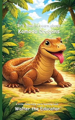 It's Time to Learn about Komodo Dragons (Walter the Educator's Collectible Early Learning Book)