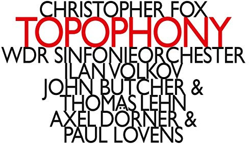 Christopher Fox: Topophony